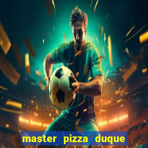 master pizza duque de caxias parque fluminense